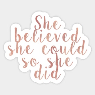 She believed she could so she did - rose gold Sticker